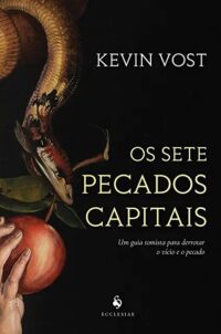 Sete Pecados Capitais, Os: Um Guia Tomista para Derrotar o Vicio e o Pecado