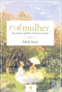 Mulher, A: Sua Missao Segundo a Natureza e a Graca