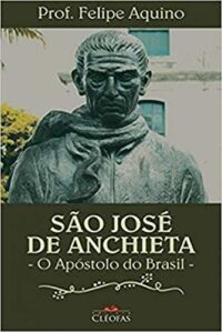 Sao Jose de Anchieta: o Apostolo do Brasil