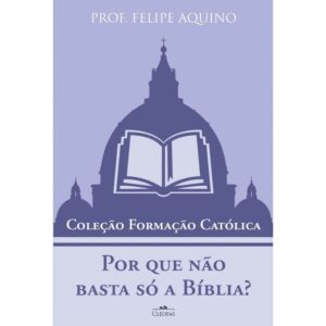 Por Que Nao Basta so a Biblia