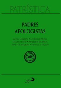Patristica: Carta a Diogneto; Aristides de Atenas; Taciano, o Sirio; Atenag