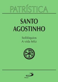 Patristica: Soliloquios; a Vida Feliz