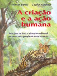 Criacao e a Acao Humana, A: Principios de Etica e Educacao Ambiental para