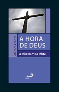 Hora de Deus, A: a Crise na Vida Crista