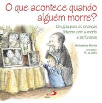 Que Acontece Quando Alguem Morre?, o - Um Guia para as Criancas Lidarem com