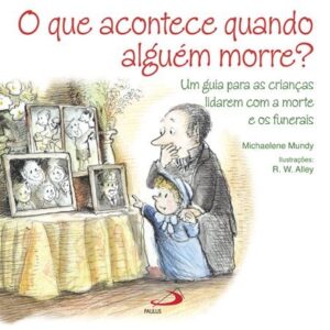 Que Acontece Quando Alguem Morre?, o - Um Guia para as Criancas Lidarem com
