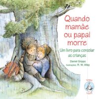 Quando Mamae Ou Papai Morre - Um Livro para Consolar as Criancas