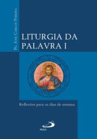 Liturgia da Palavra I: Reflexoes para os Dias de Semana