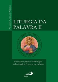 Liturgia da Palavra Ii: Reflexoes para os Domingos, Solenidades, Festas e M