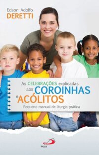 Celebracoes Explicadas Aos Coroinhas e Acolitos, As: Pequeno Manual de Litu
