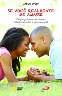 Se Voce Realmente me Amasse - 100 Perguntas sobre Namoro, Relacionamentos E