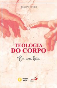 Teologia do Corpo: em Uma Hora