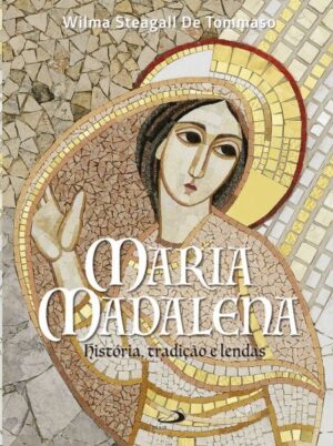 Maria Madalena: Historia, Tradicao e Lendas