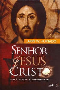 Senhor Jesus Cristo: Devocao a Jesus no Cristianismo Primitivo