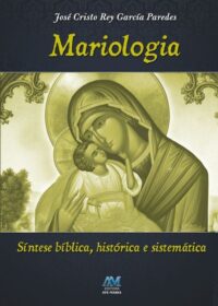 Mariologia - Sintese Biblica Historica e Sistematica