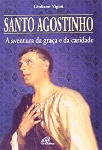 Santo Agostinho - a Aventura da Graca e da Caridade