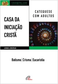 Casa da Iniciacao Crista: Catequese com Adultos - Batismo - Crisma - Eucari