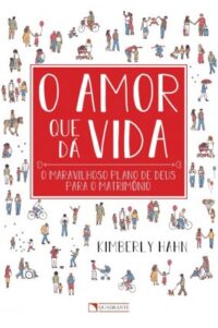 Amor Que da Vida - o Maravilhosos Plano de Deus para o Matrimonio