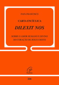 Carta Enciclica Dilexit Nos - Doc 216 -sobre o Amor Humano e Divino do Cora