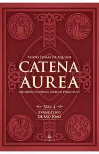 Catena Aurea - Vol. 4: Evangelho de Sao Joao