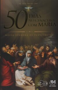 50 Dias no Cenaculo com Maria Nossa Senhora de Pentecostes