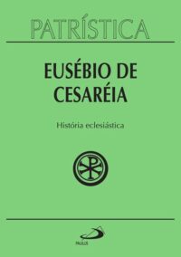 Eusebio de Cesareia-historia Eclesiastica - Patristica