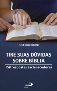 Tire Suas Duvidas sobre a Biblia: 159 Respostas Esclarecedoras