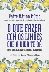 Que Fazer com os Limoes Que a Vida te Da, O: Como Superar as Adversidades P