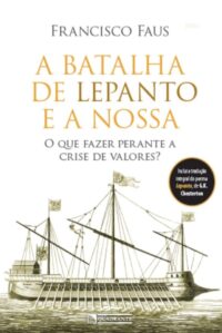 Batalha de Lepanto e a Nossa, A: o Que Fazer perante a Crise de Valores