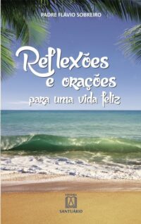 Reflexoes e Oracoes para Uma Vida Feliz