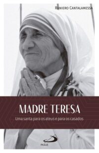 Madre Teresa: Uma Santa para os Ateus e para os Casados