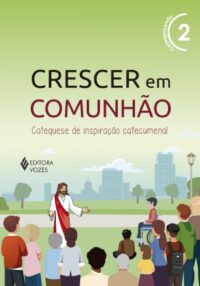 Crescer em Comunhao: Catequese de Inspiracao Catecumenal -  Vol. 2 (versao