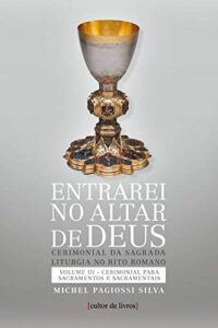 Entrarei no Altar de Deus (vol3) - Sacramentos e Sacramentais
