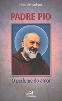 Padre Pio - o Perfume do Amor