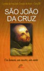 Sao Joao da Cruz Um Homem Um Mestre Um Santo
