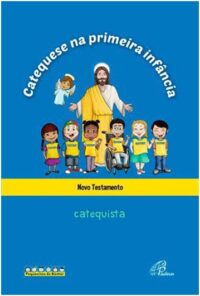 Catequese na Primeira Infancia: Novo Testamento - Catequista - Livro do Cat