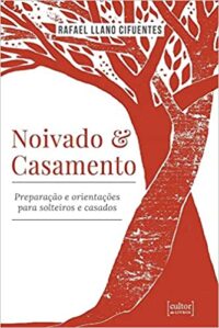 Noivado e Casamento - Preparacao e Orientacoes para Solteiros e Casados
