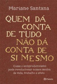 Quem da Conta de Tudo Nao da Conta de Si Mesmo