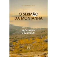 Sermao da Montanha, O: Licoes sobre a Felicidade