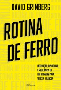 Rotina de Ferro: Motivacao, Disciplina, e Resiliencia de Um Ironman para Ve