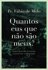 Quantos Eus Que Nao Sao Meus : Como Desvelar, Construir e Preservar a Ident
