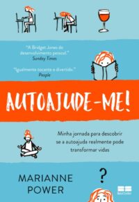 Autoajude-me!: Minha Jornada para Descobrir se a Autoajuda Realmente Pode T