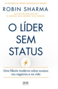 Lider sem Status, O: Uma Fabula Moderna sobre Sucesso Nos Negocios e na Vid