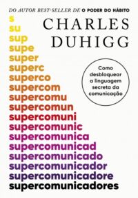 Supercomunicadores: Como Desbloquear a Linguagem Secreta da Comunicacao