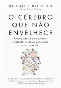 Cerebro Que Nao Envelhece, O: a Nova Ciencia para Prevenir e Retardar os