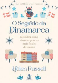 Segredo da Dinamarca, O: Descubra Como Vivem as Pessoas Mais Felizes do Mun