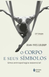 Corpo e Seus Simbolos, o - Uma Antropologia Essencial
