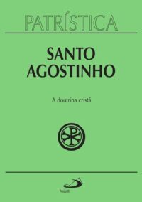 Patristica - Santo Agostinho- Doutrina Crista, A
