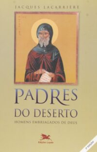 Padres do Deserto: Homens Embriagados de Deus